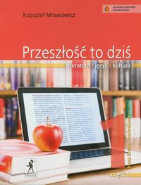 Przeszo to dzi. Literatura - Jzyk - Kultura. Klasa 1, cz 1 / NPP - Mrowcewicz Krzysztof
